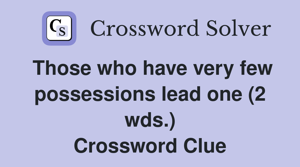 Those who have very few possessions lead one (2 wds.) Crossword Clue
