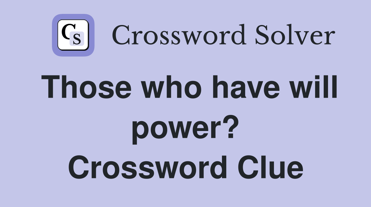 Those who have will power? Crossword Clue