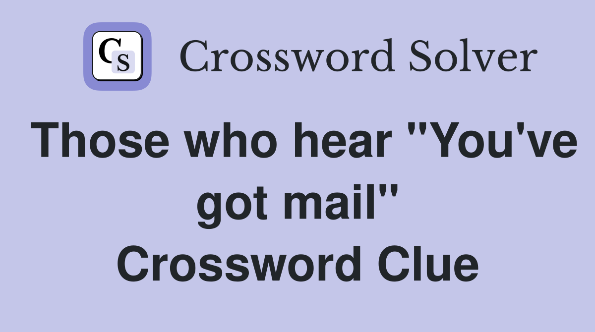 Those who hear "You've got mail" Crossword Clue