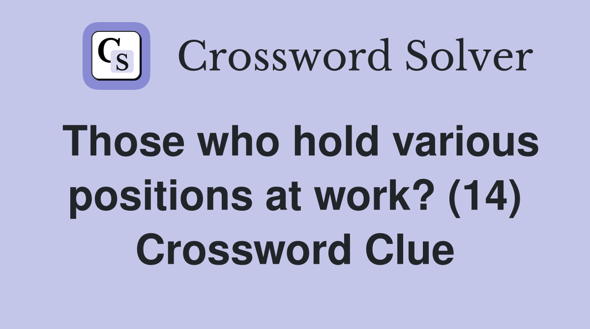 Those who hold various positions at work? (14) Crossword Clue