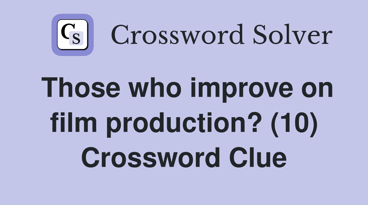 Those who improve on film production? (10) Crossword Clue