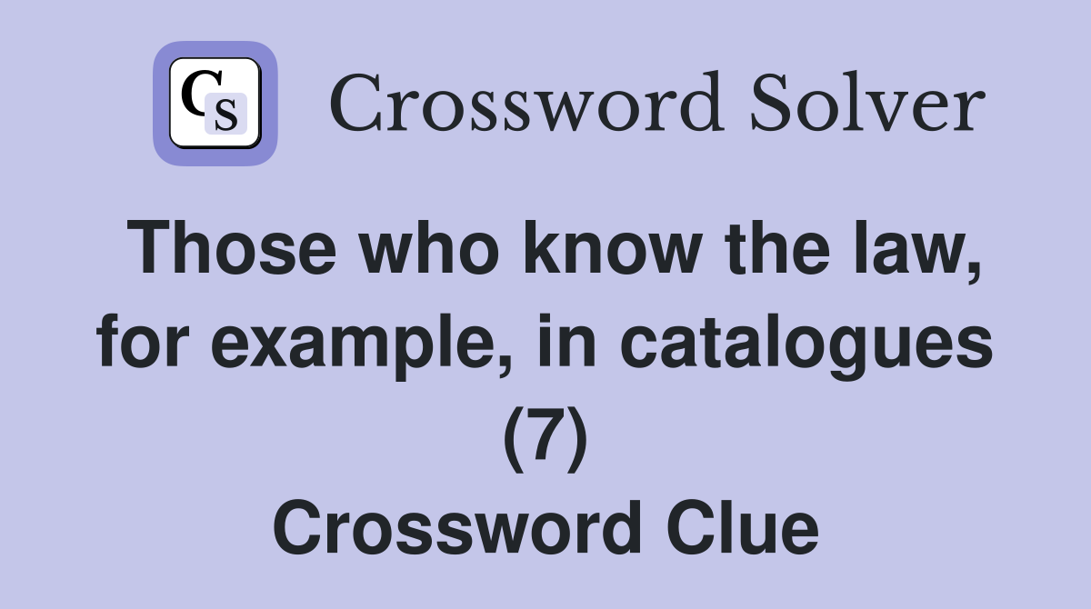 Those who know the law, for example, in catalogues (7) Crossword Clue