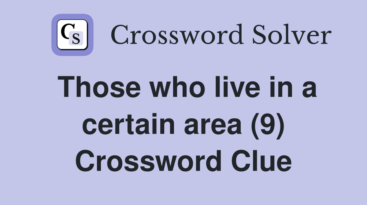Those who live in a certain area (9) Crossword Clue