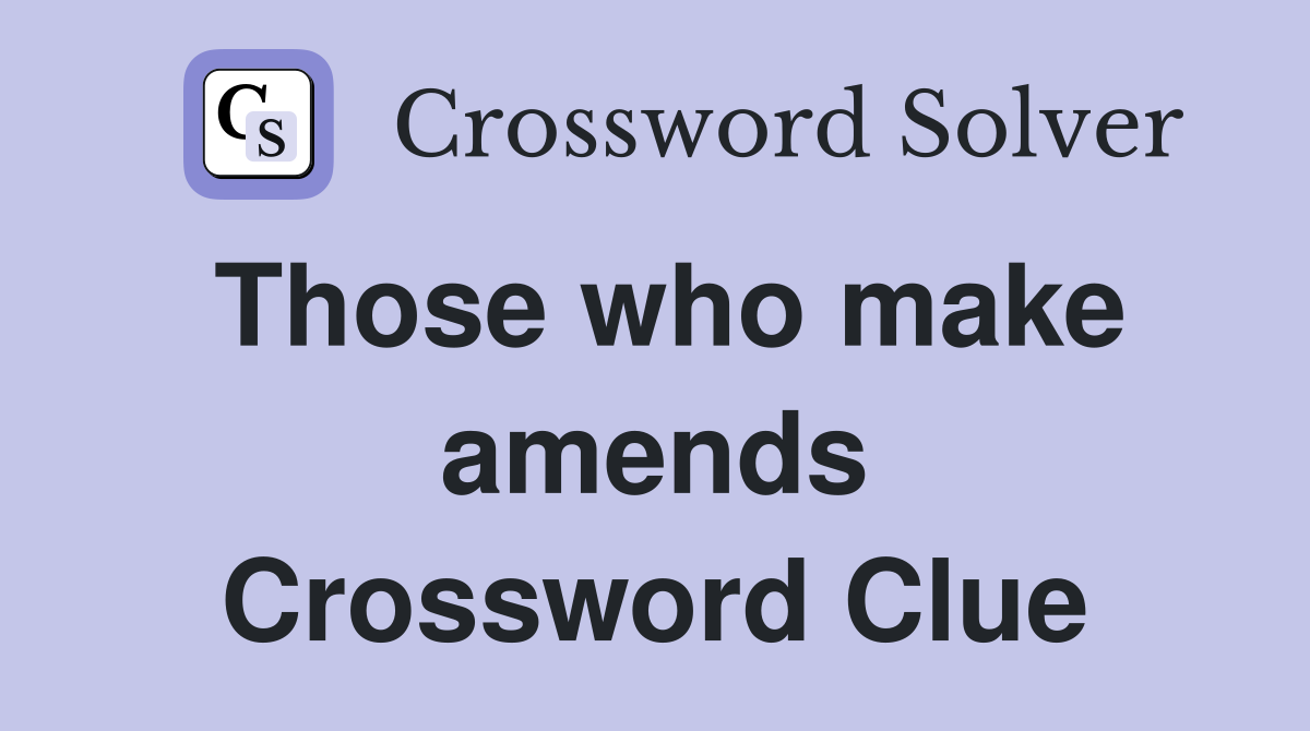Those who make amends Crossword Clue