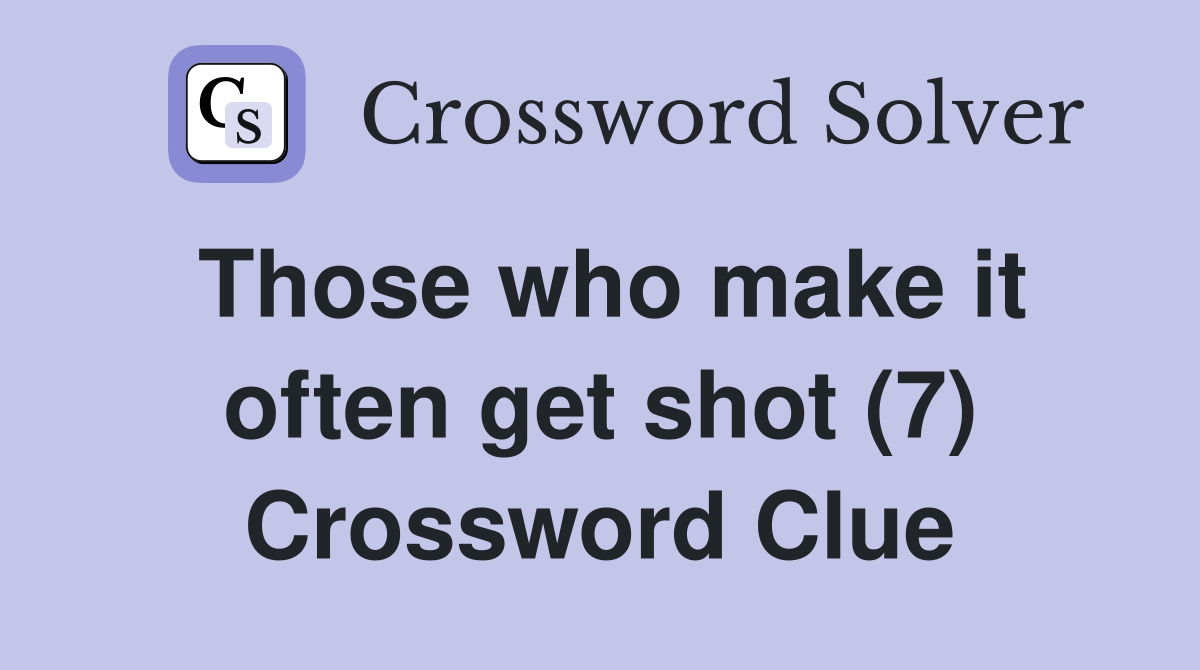 Those who make it often get shot (7) Crossword Clue
