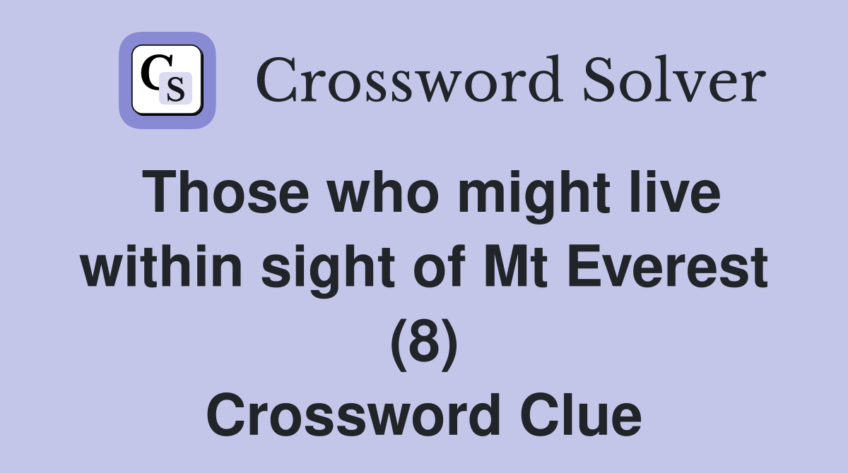 Those who might live within sight of Mt Everest (8) Crossword Clue