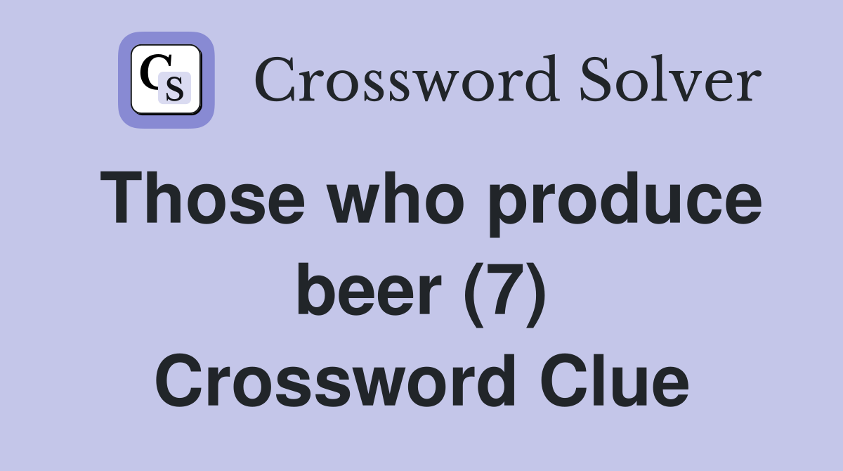 Those who produce beer (7) Crossword Clue