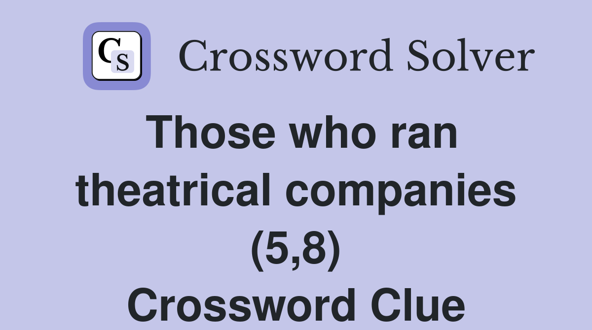 Those who ran theatrical companies (5,8) Crossword Clue