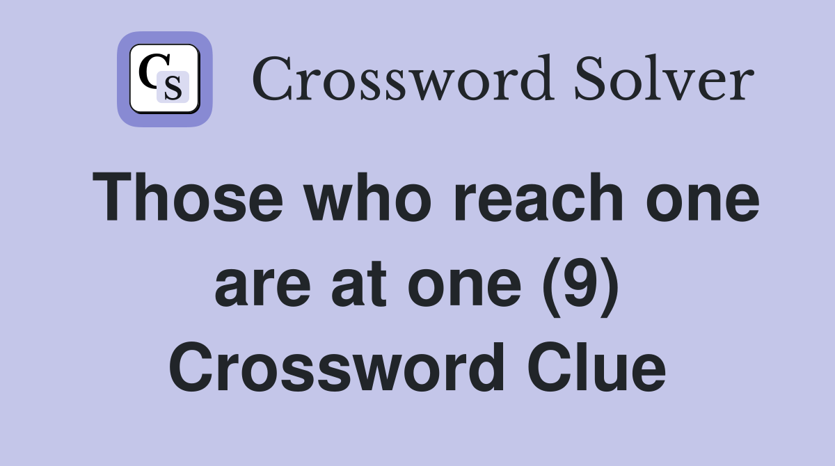 Those who reach one are at one (9) Crossword Clue