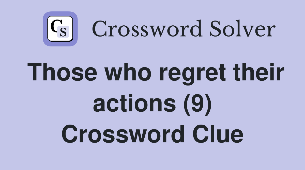 Those who regret their actions (9) Crossword Clue