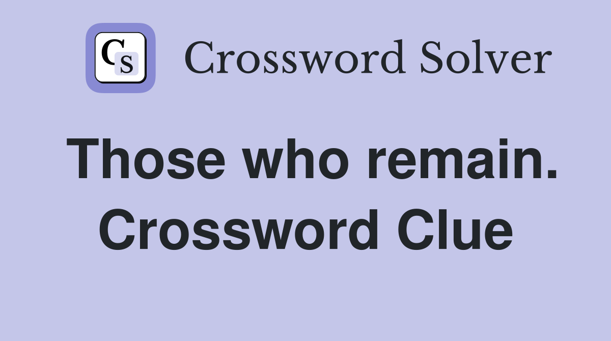 Those who remain. Crossword Clue