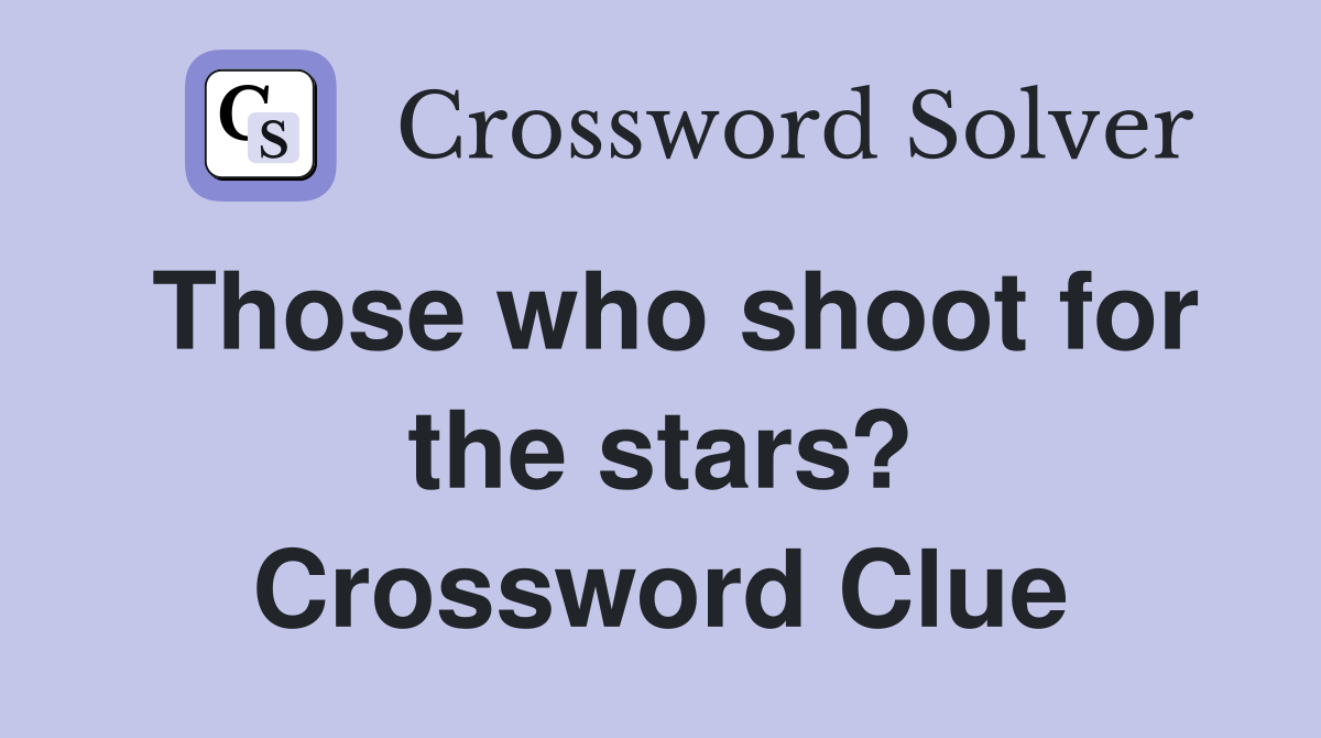Those who shoot for the stars? Crossword Clue