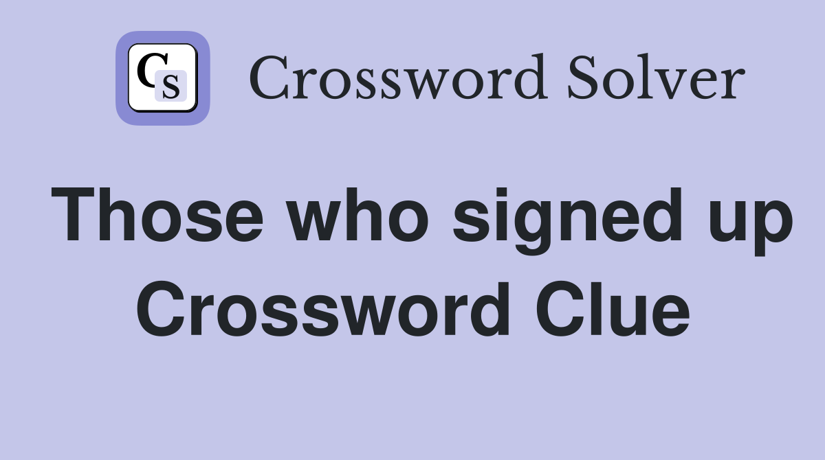 Those who signed up Crossword Clue