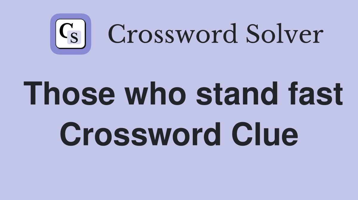 Those who stand fast Crossword Clue