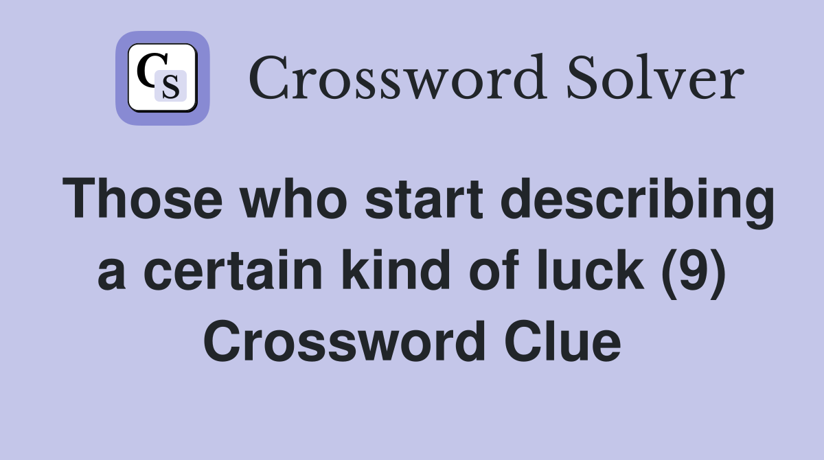 Those who start describing a certain kind of luck (9) Crossword Clue