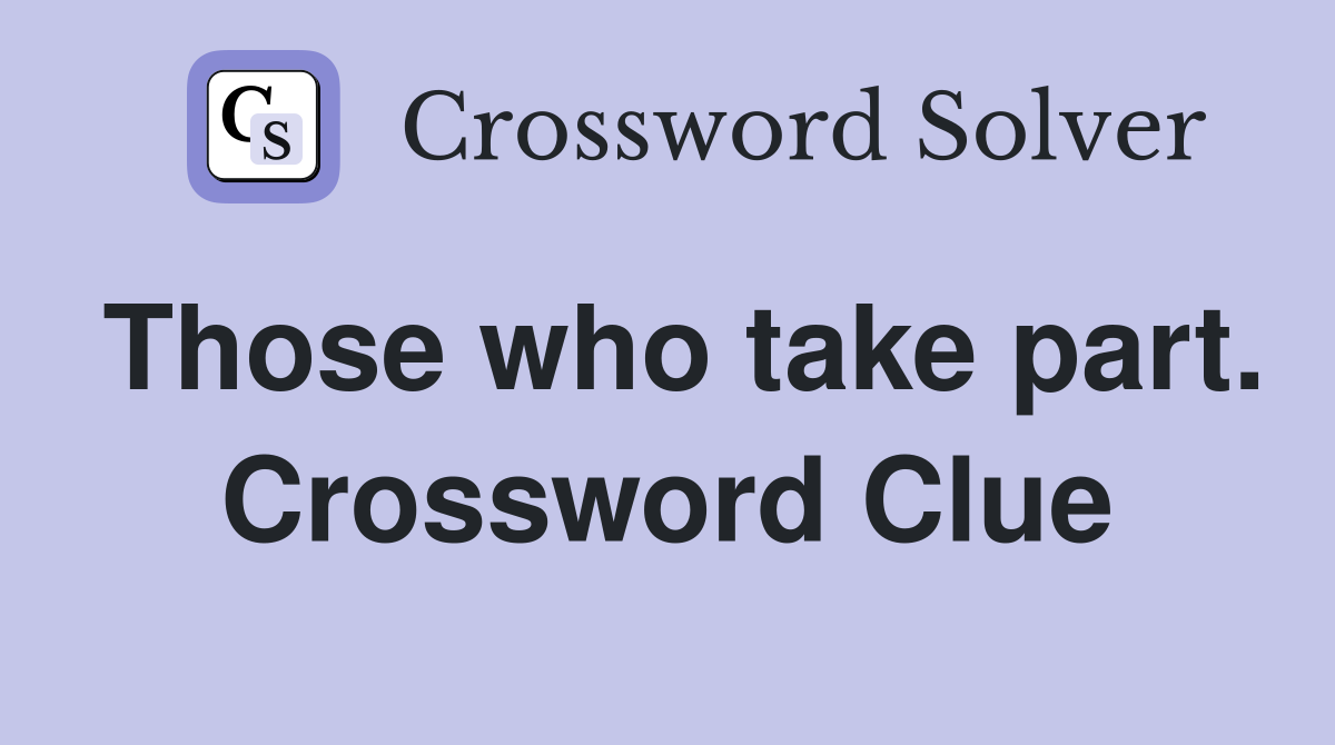 Those who take part. Crossword Clue