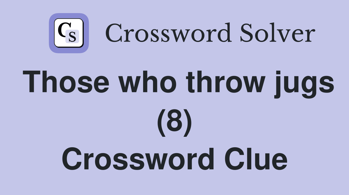 Those who throw jugs (8) Crossword Clue