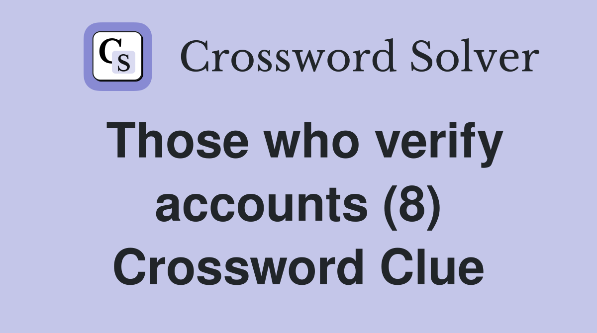 Those who verify accounts (8) Crossword Clue