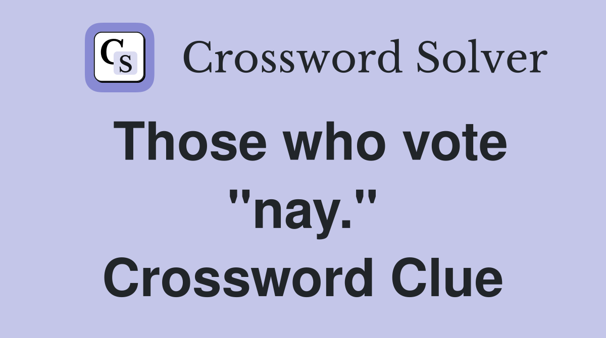 Those who vote "nay." Crossword Clue