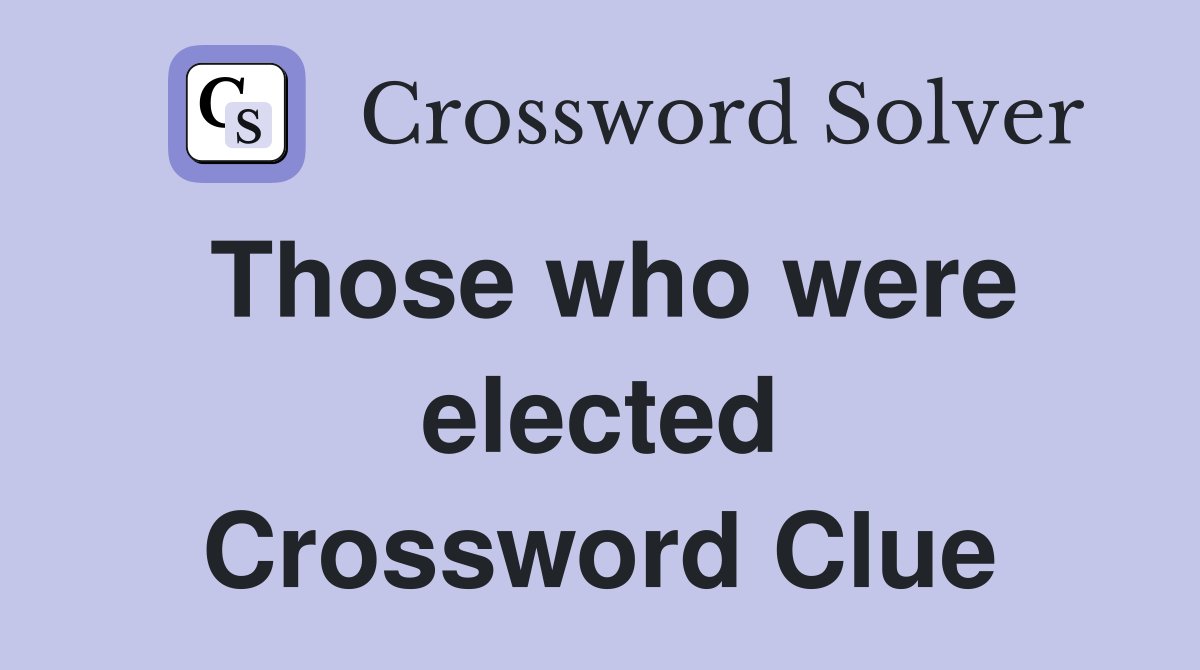 Those who were elected Crossword Clue