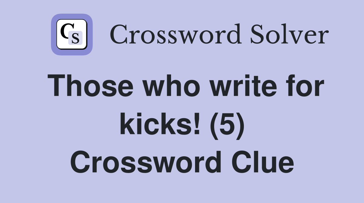 Those who write for kicks! (5) Crossword Clue