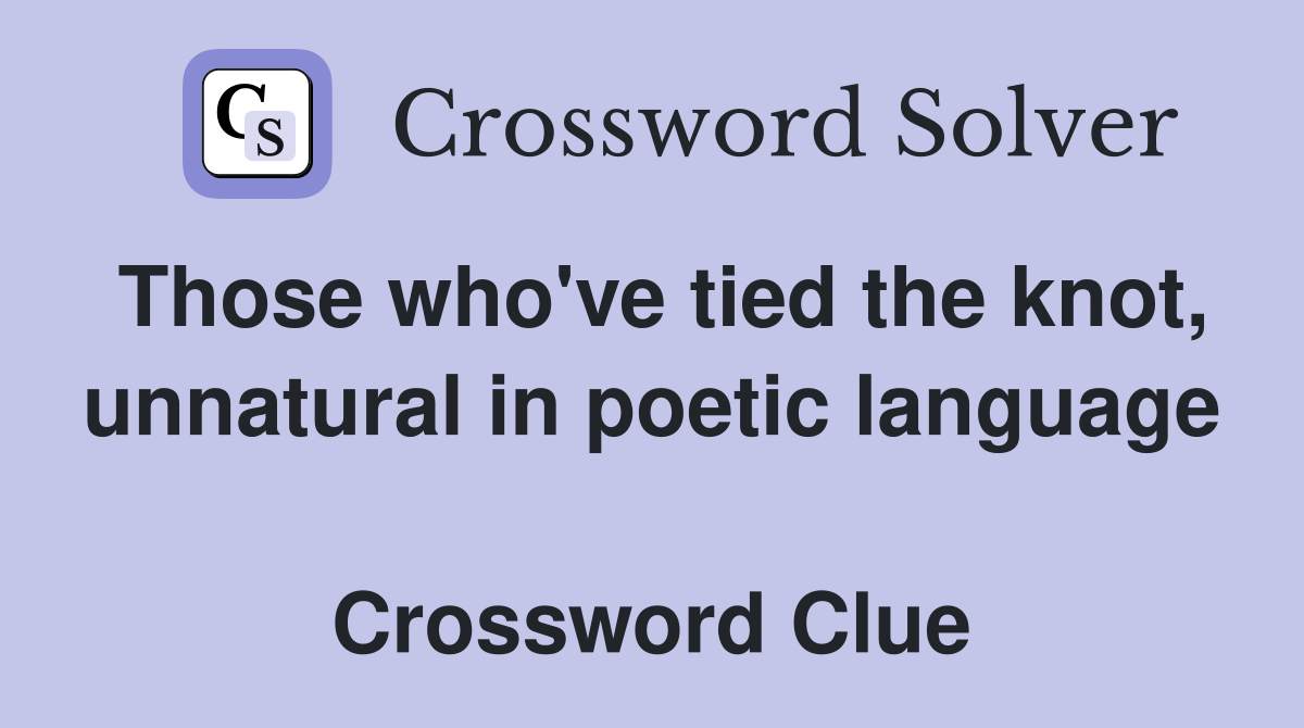 Those who've tied the knot, unnatural in poetic language  Crossword Clue