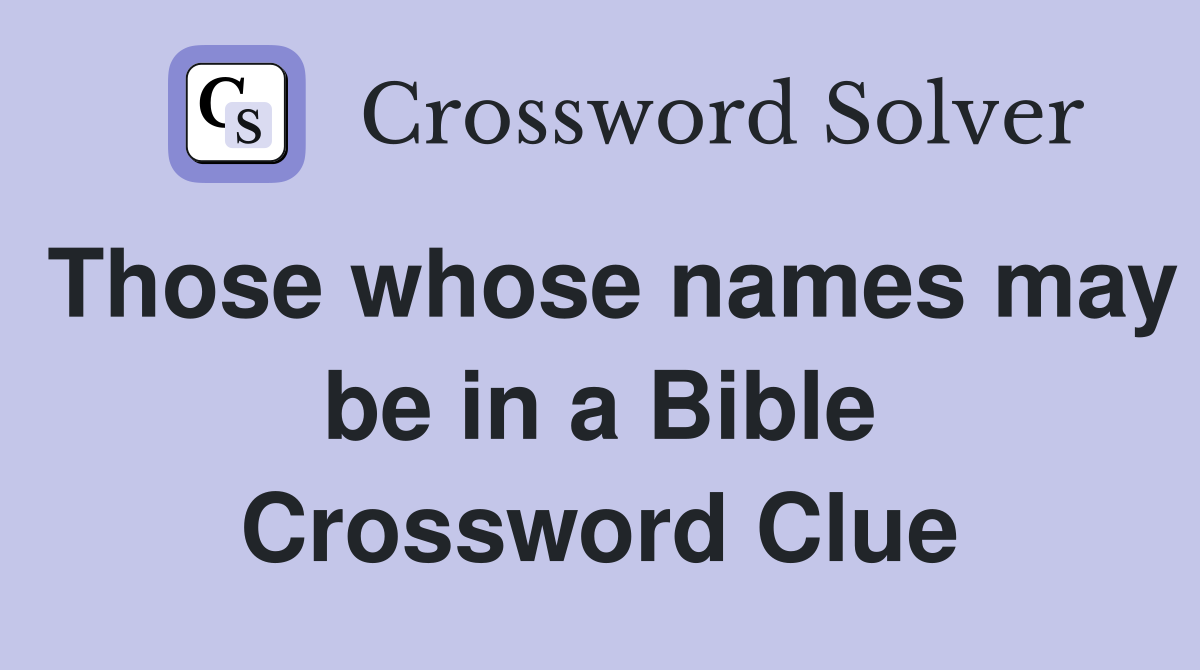 Those whose names may be in a Bible Crossword Clue