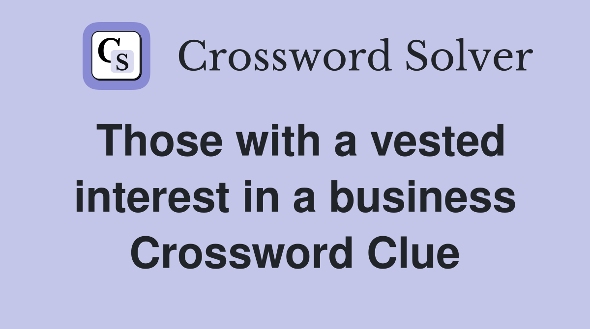 Those with a vested interest in a business Crossword Clue