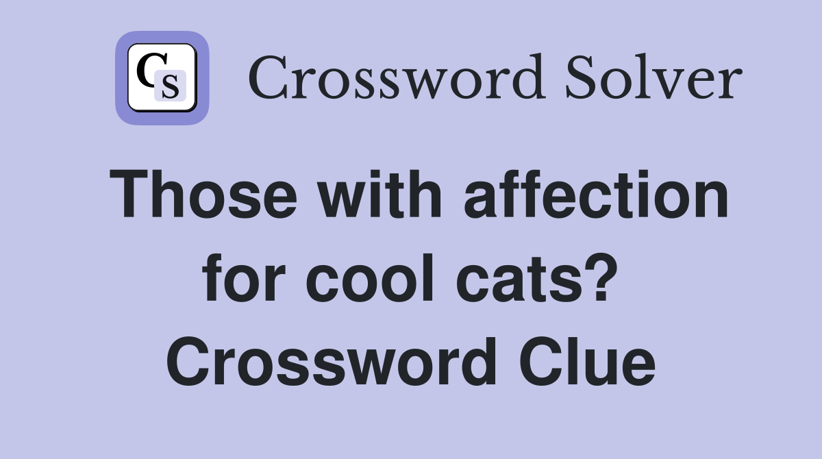 Those with affection for cool cats? Crossword Clue
