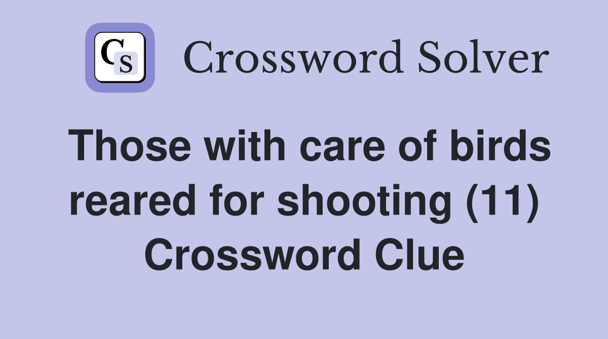 Those with care of birds reared for shooting (11) Crossword Clue