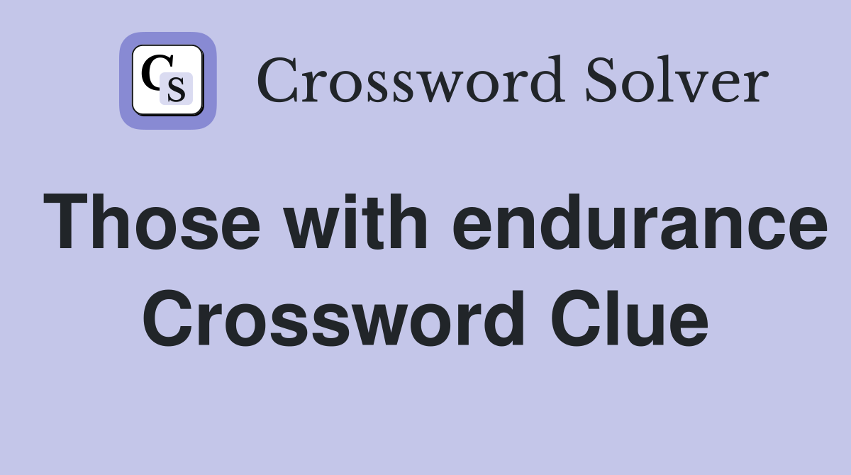 Those with endurance Crossword Clue