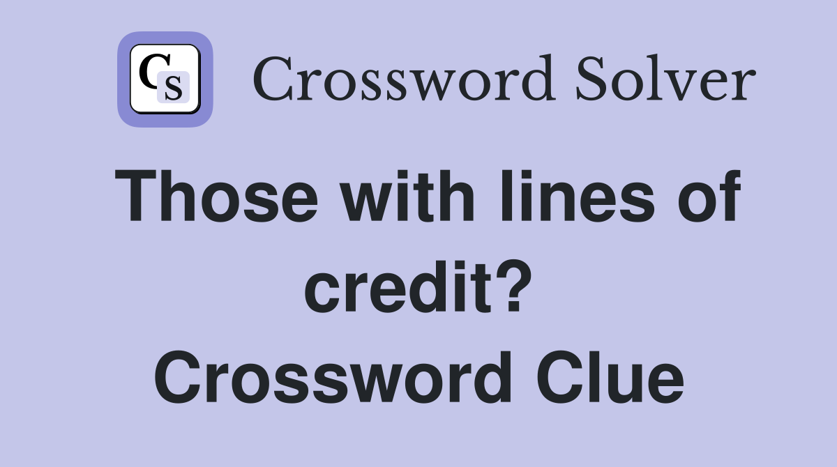 Those with lines of credit? Crossword Clue