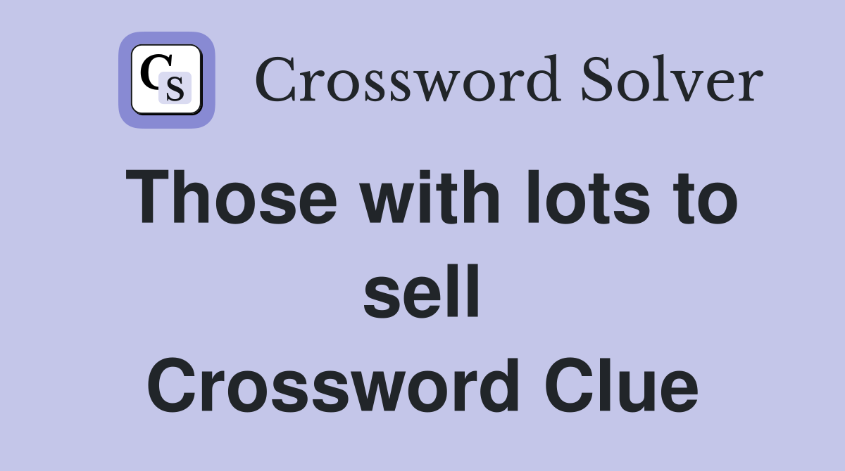Those with lots to sell Crossword Clue