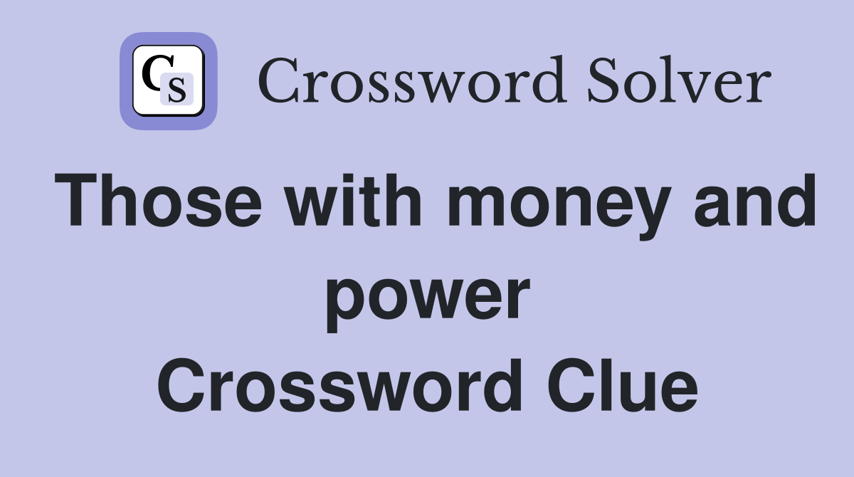 Those with money and power Crossword Clue