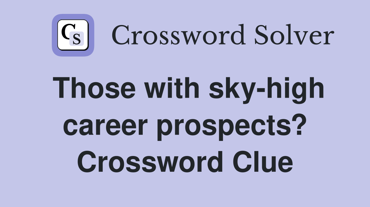 Those with sky-high career prospects? Crossword Clue