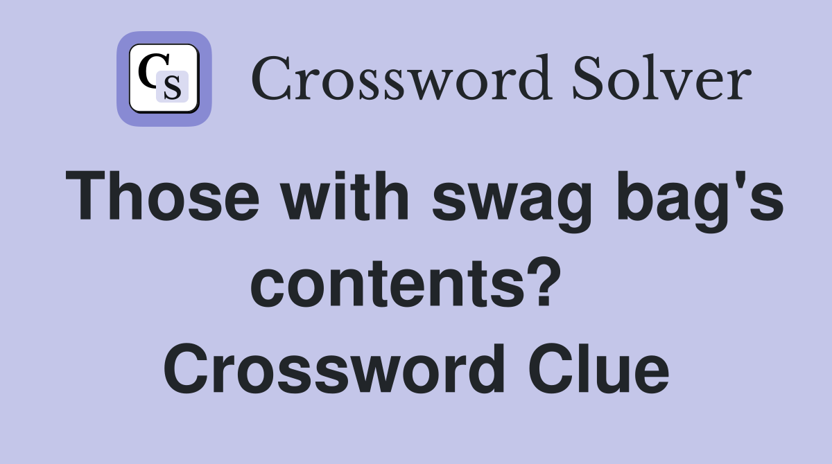 Those with swag bag's contents?  Crossword Clue