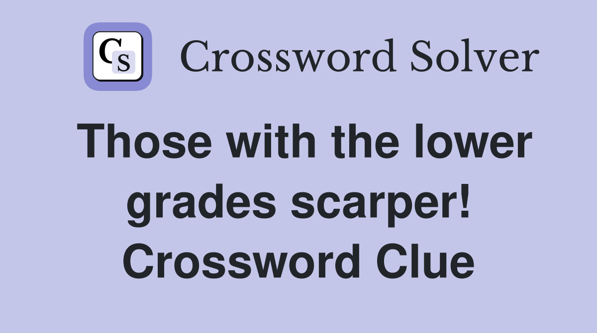 Those with the lower grades scarper! Crossword Clue