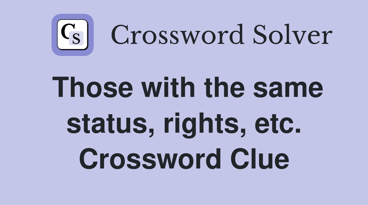 Those with the same status, rights, etc. Crossword Clue