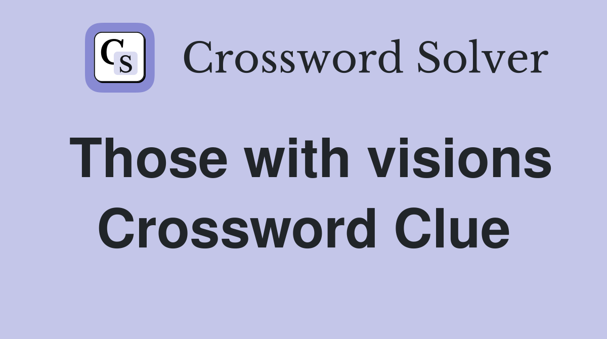 Those with visions Crossword Clue