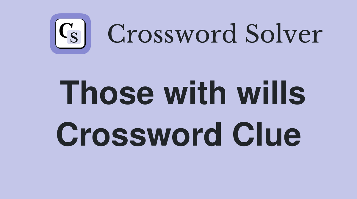 Those with wills Crossword Clue