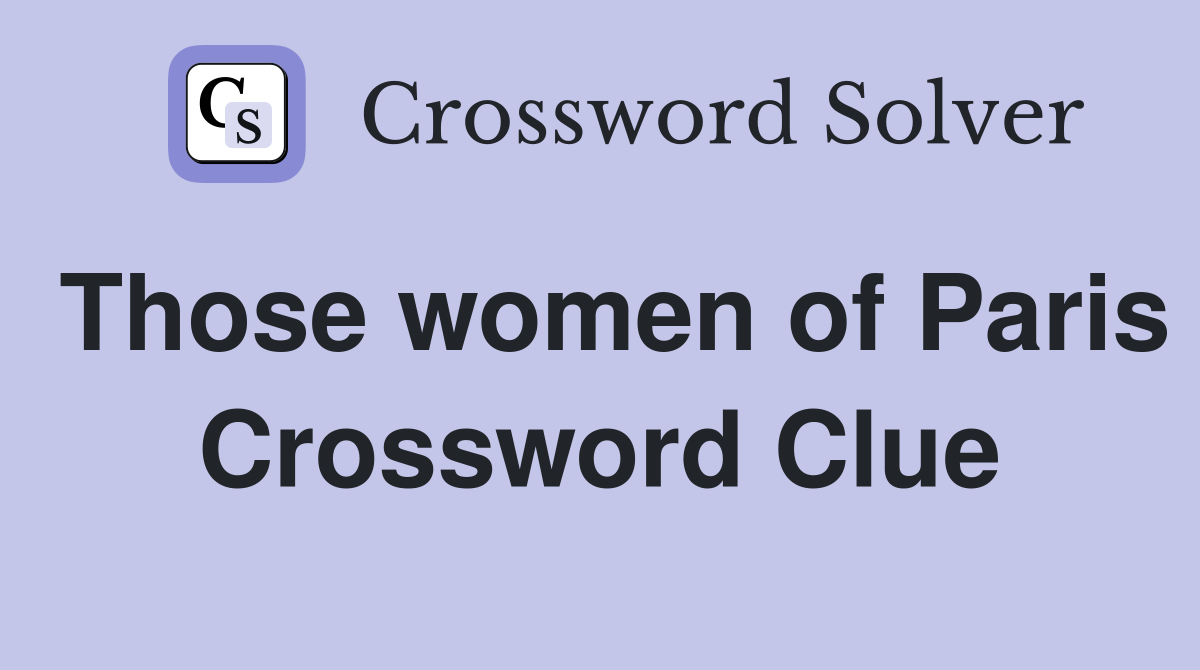 Those women of Paris Crossword Clue