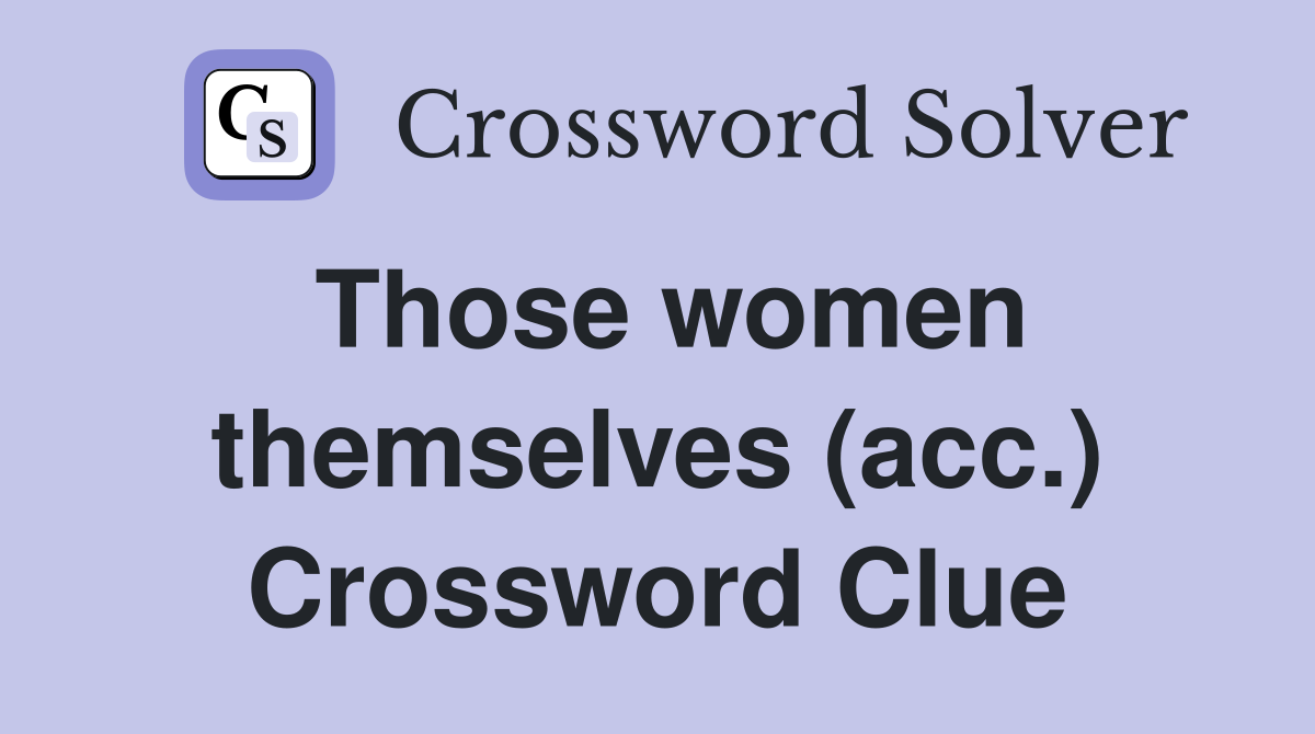 Those women themselves (acc.) Crossword Clue