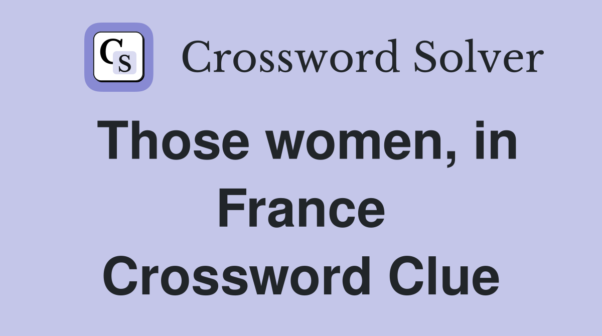 Those women, in France Crossword Clue