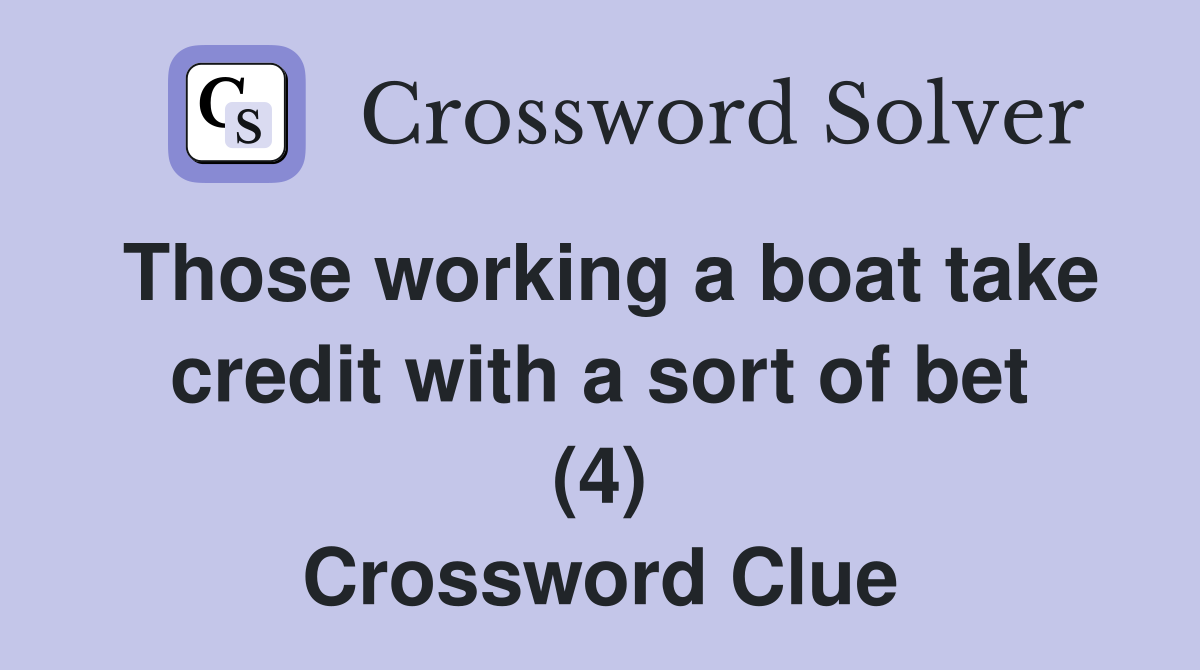 Those working a boat take credit with a sort of bet (4) Crossword Clue