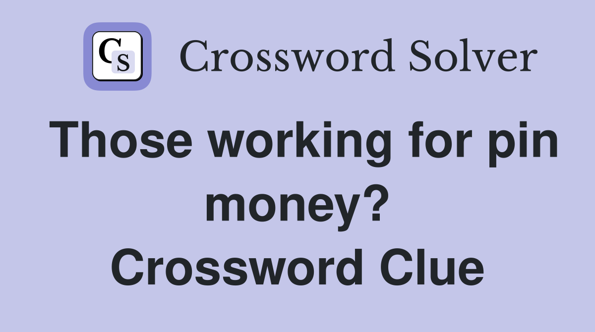 Those working for pin money? Crossword Clue