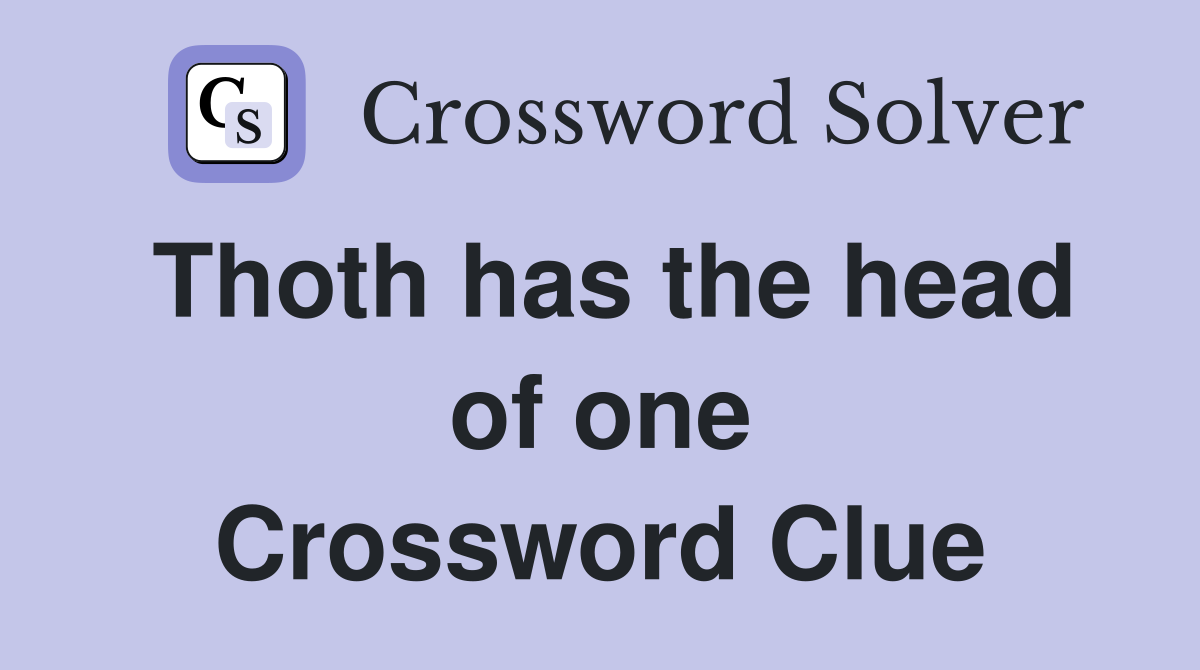 Thoth has the head of one Crossword Clue