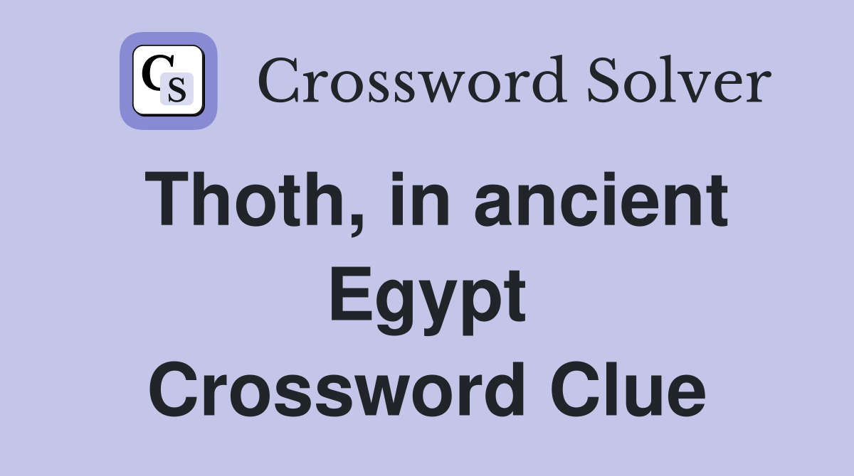 Thoth, in ancient Egypt Crossword Clue