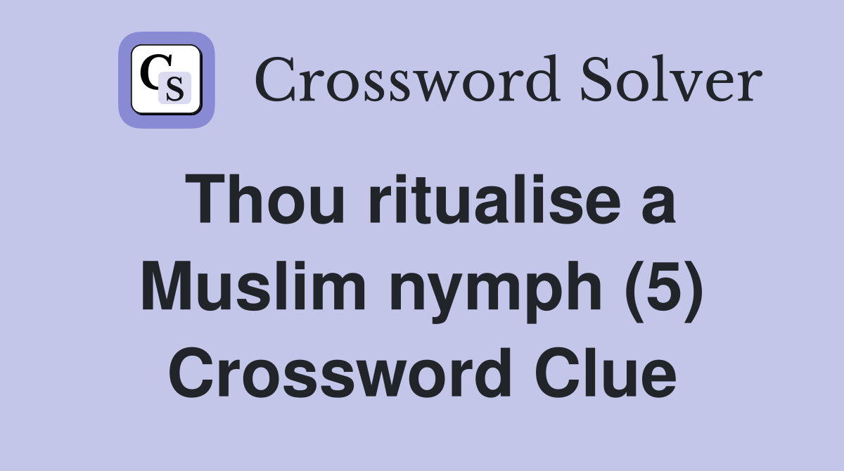 Thou ritualise a Muslim nymph (5) Crossword Clue