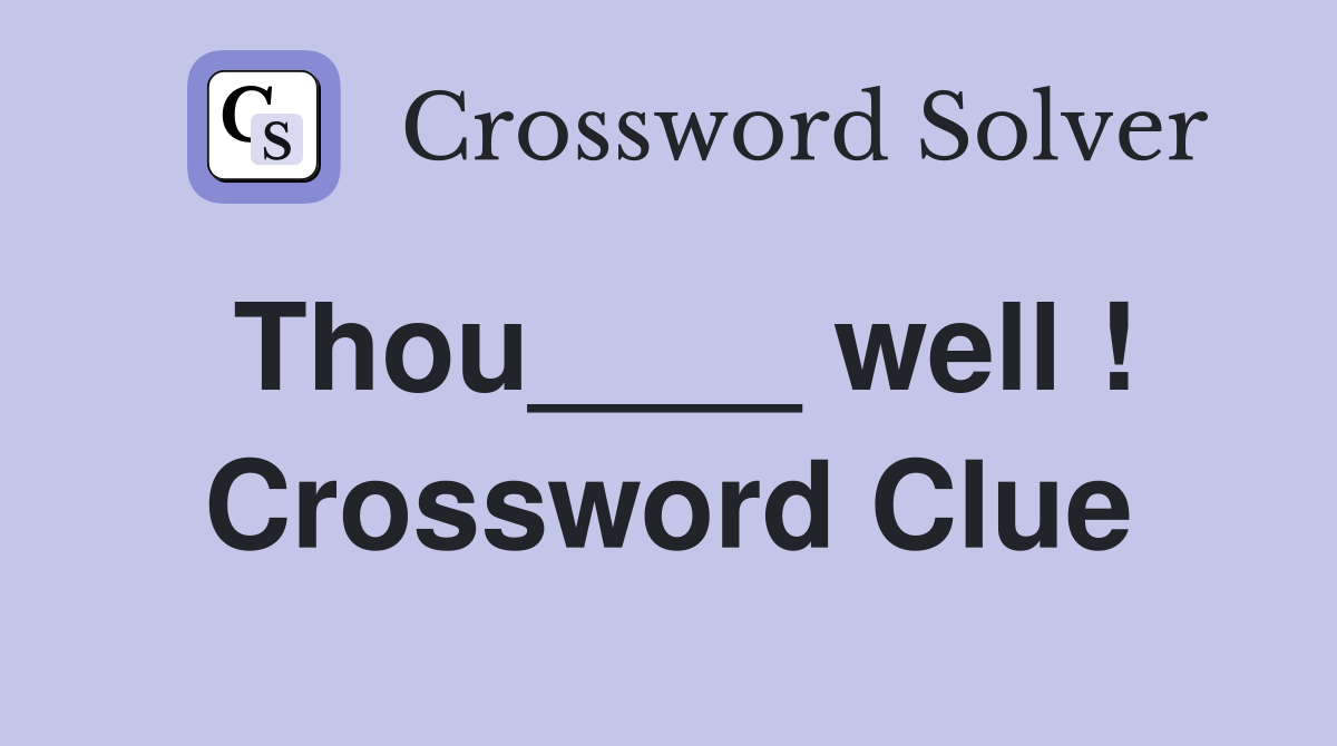 Thou____ well ! Crossword Clue