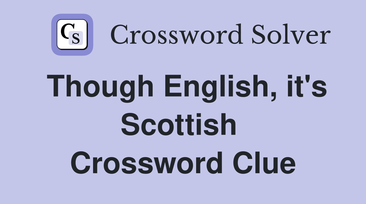 Though English, it's Scottish  Crossword Clue